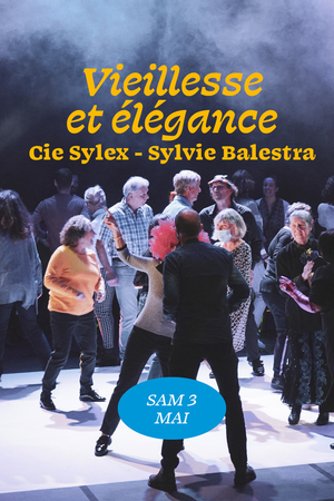 Vieillesse et Élégance - Cie Sylex - Sylvie Balestra